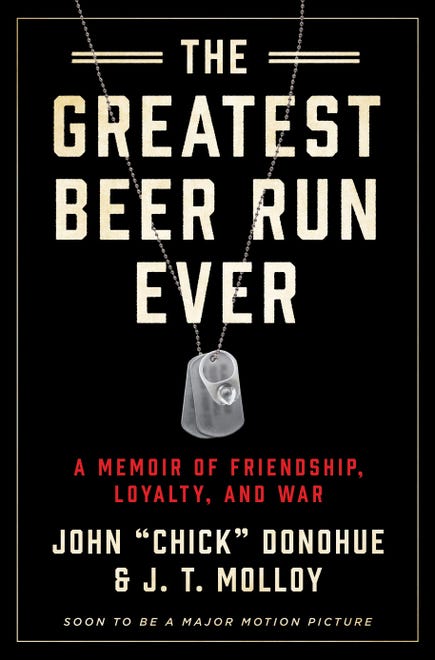 “The Greatest Beer Run Ever: A Memoir of Friendship, Loyalty, and War” by John “Chick” Donohue and J.T. Molloy